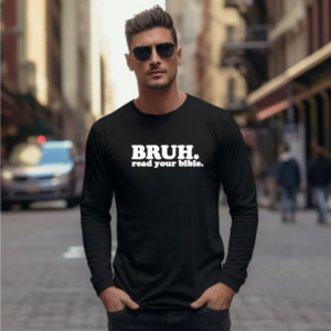 Bruh. Read your Bible Long Sleeve